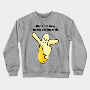 I Think I'm Sick, I'm Not Peeling Well Funny Crewneck Sweatshirt